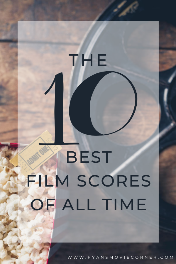 The 10 Best Film Scores of All Time Ryan's Movie Corner